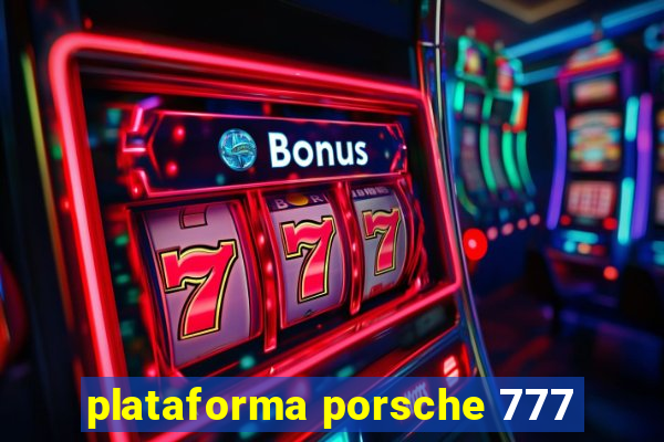 plataforma porsche 777